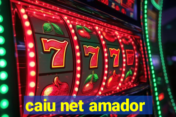 caiu net amador